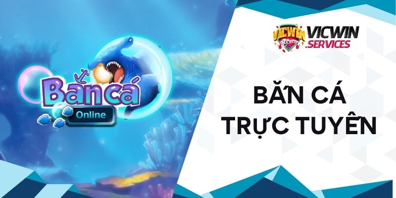 Bắn cá trực tuyến Vicwin